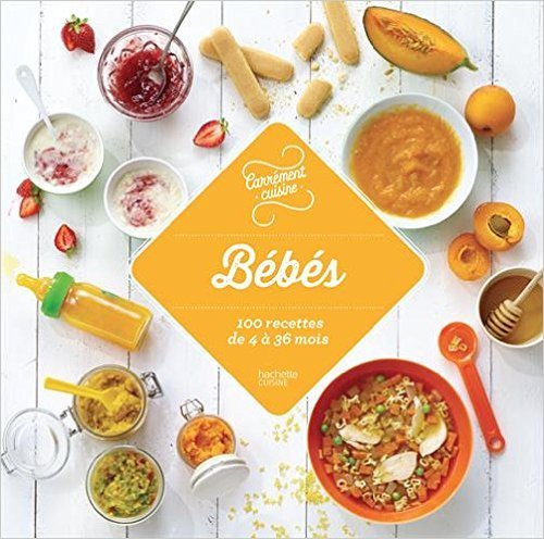 Bébé : 100 recettes de 4 à 36 mois