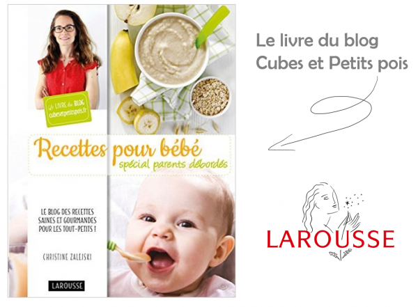 Recettes pour bébé spécial parents débordés Livre du blog Cubes et Petits pois diversification alimentaire et cuisine pour bébé bio