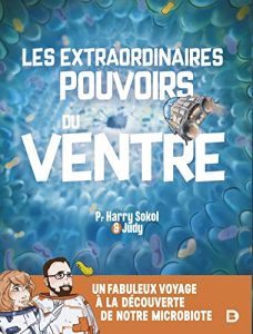 Les pouvoirs du ventre un fabuleux voyage à la découverte de notre microbiote